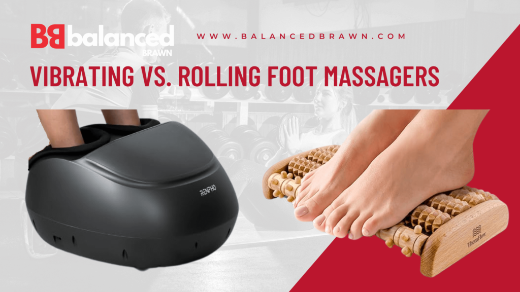 Vibrating vs. Rolling Foot Massagers