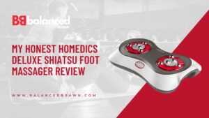My Honest HoMedics Deluxe Shiatsu Foot Massager Review, balancedbrawn
