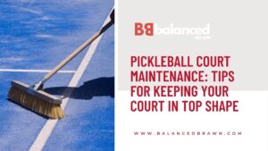 Pickleball Court Maintenance: Tips for Keeping Your Court in Top Shape